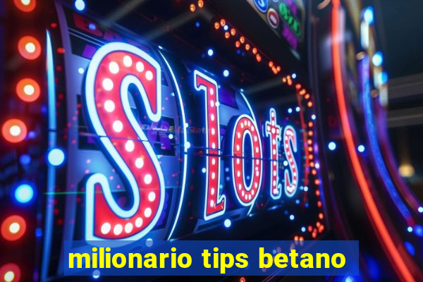 milionario tips betano